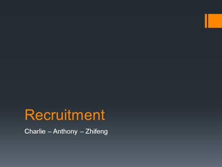 Recruitment Charlie – Anthony – Zhifeng. Definition  The Process of locating and attracting the right quantity and quality of staff to apply for employment.