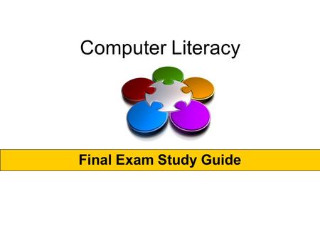 Computer Literacy Final Exam Study Guide.