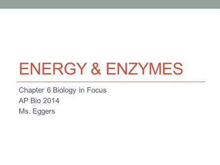 Chapter 6 Biology in Focus AP Bio 2014 Ms. Eggers