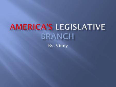 By: Vinny.  The legislative branch is one of three main branches of our government in America.  The other two branches are called the Executive and.