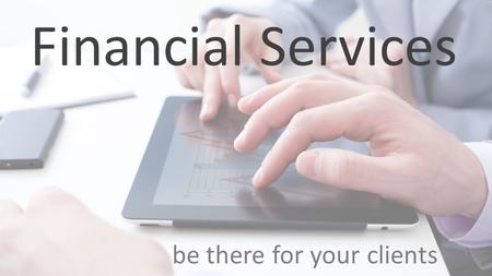 Financial Services be there for your clients. The search for a Financial Advisor starts on-line.