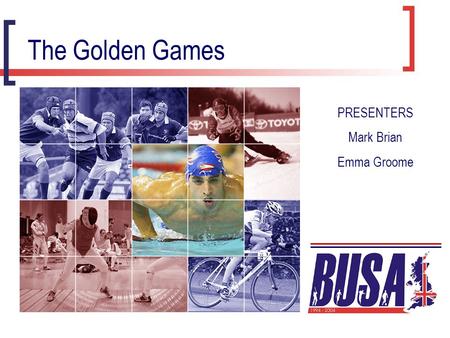 The Golden Games PRESENTERS Mark Brian Emma Groome.
