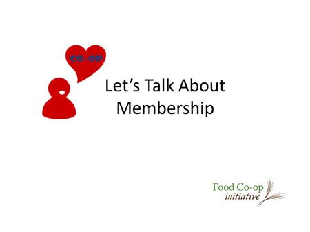Let’s Talk About Membership. What we’ll be discussing today How to structure membership - e.g. how much to charge, family/household memberships, benefits/discounts,