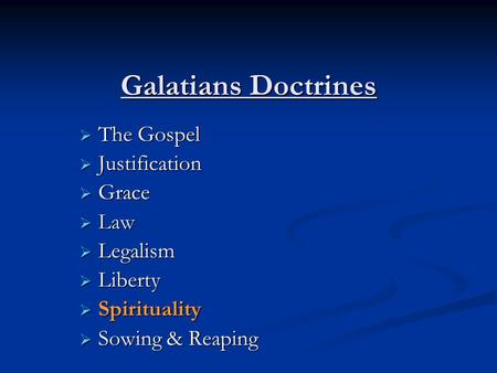 Galatians Doctrines  The Gospel  Justification  Grace  Law  Legalism  Liberty  Spirituality  Sowing & Reaping.