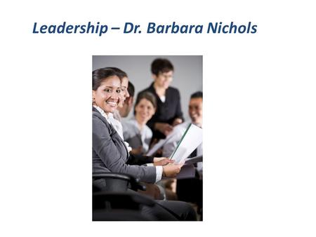 Leadership – Dr. Barbara Nichols. Objectives Overarching goal: Increase number & preparedness of nurse leaders  Increase RN presence on targeted boards.