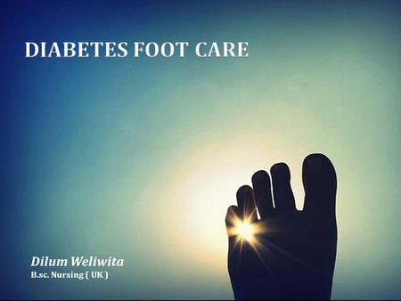 Dilum Weliwita B.sc. Nursing ( UK ). Definition  Diabetic foot ulcers are sores that occur on the feet of people with type 1 and type 2 diabetes.