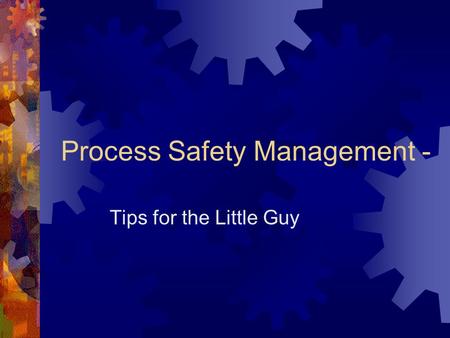 Process Safety Management - Tips for the Little Guy.