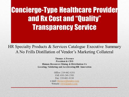 Concierge-Type Healthcare Provider and Rx Cost and “Quality” Transparency Service HR Specialty Products & Services Catalogue Executive Summary A No Frills.