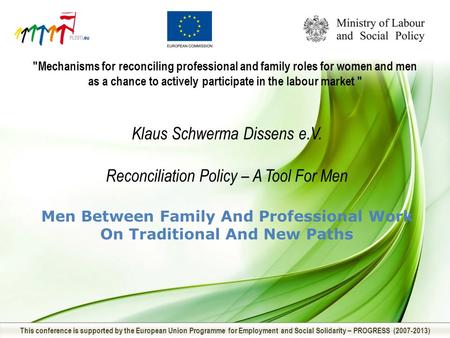 Mechanisms for reconciling professional and family roles for women and men as a chance to actively participate in the labour market  This conference.