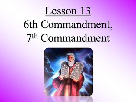 Lesson 13 6th Commandment, 7 th Commandment Review: Review: 1-3 4-10 1. At Mt. Sinai, God gave the written law to the: Jews. 2. Given on what? Number.