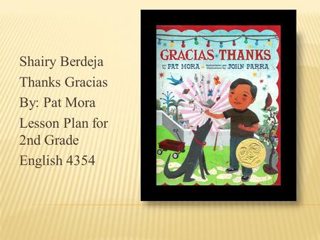 Shairy Berdeja Thanks Gracias By: Pat Mora Lesson Plan for 2nd Grade English 4354.