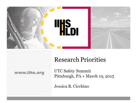 Www.iihs.org Research Priorities UTC Safety Summit Pittsburgh, PA ● March 19, 2015 Jessica B. Cicchino.