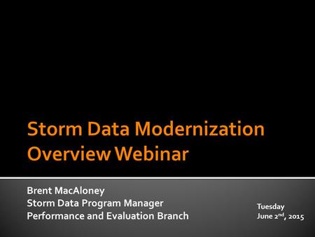 Brent MacAloney Storm Data Program Manager Performance and Evaluation Branch Tuesday June 2 nd, 2015.
