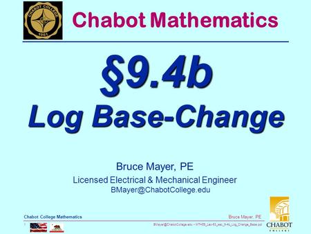 MTH55_Lec-63_sec_9-4b_Log_Change_Base.ppt 1 Bruce Mayer, PE Chabot College Mathematics Bruce Mayer, PE Licensed Electrical & Mechanical.