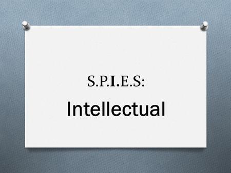 S.P.I.E.S: Intellectual. We are called to know God, which is the whole point of human existence. O Every person, no matter what their intellectual ability,