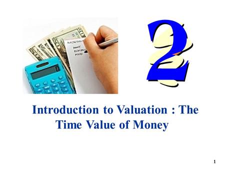 Introduction to Valuation : The Time Value of Money 1.