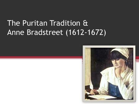The Puritan Tradition & Anne Bradstreet ( )