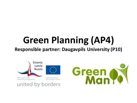 Green Planning (AP4) Responsible partner: Daugavpils University (P10)