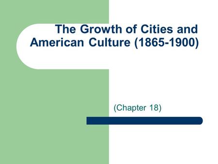The Growth of Cities and American Culture ( )