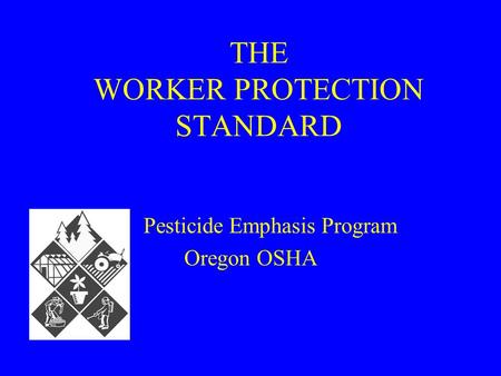 THE WORKER PROTECTION STANDARD Pesticide Emphasis Program Oregon OSHA.