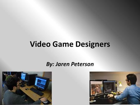 Video Game Designers By: Jaren Peterson. About Video Game Designers Their job is to basically create the video game itself They use their imagination.