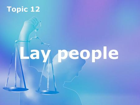 Topic 12 Lay people.