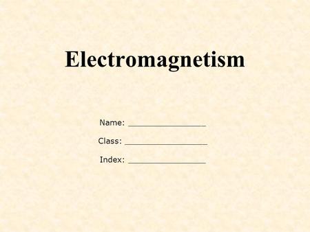 Electromagnetism Name: ________________ Class: _________________