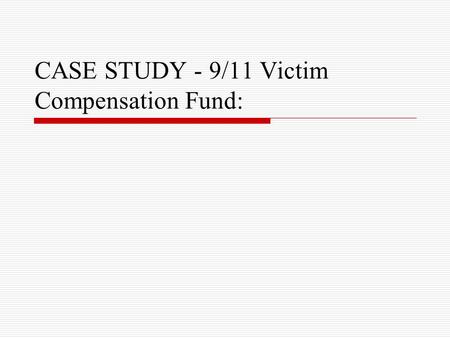 CASE STUDY - 9/11 Victim Compensation Fund:. Air Transportation Safety and System Stabilization Act (ATSSSA)  Legislation designed to protect airlines.