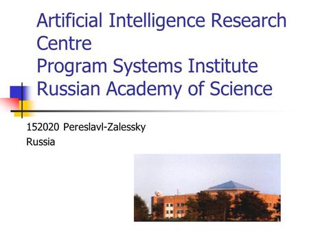 Artificial Intelligence Research Centre Program Systems Institute Russian Academy of Science 152020 Pereslavl-Zalessky Russia.