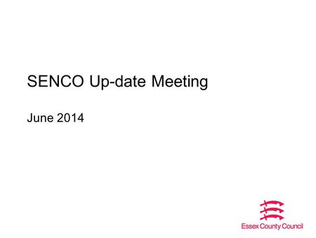 SENCO Up-date Meeting June 2014. Outline of the session SENCO contact list DfE letter to parents Transition arrangements – statement to EHCP Provision.