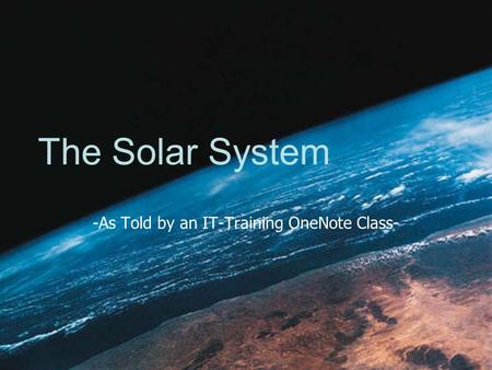 The Solar System -As Told by an IT-Training OneNote Class-