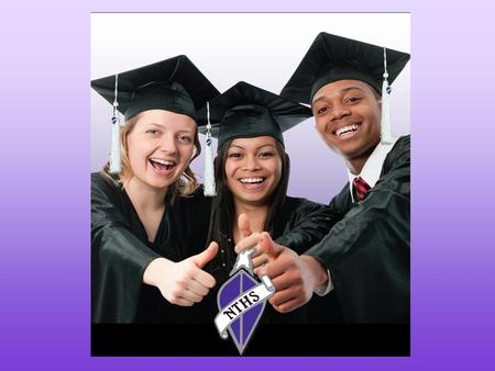 MISSION To honor student achievement and leadership, promote educational excellence, award scholarships, and enhance career opportunities for the NTHS.