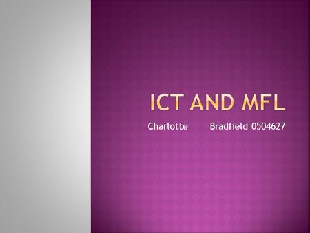 Charlotte Bradfield 0504627.  “A key part of the Government’s education strategy is that all teachers should be able top exploit the potential of ICT.