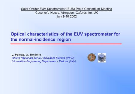 Optical characteristics of the EUV spectrometer for the normal-incidence region L. Poletto, G. Tondello Istituto Nazionale per la Fisica della Materia.