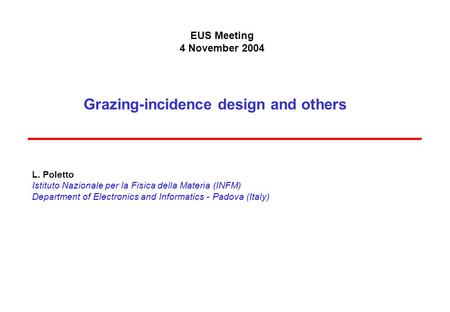 Grazing-incidence design and others L. Poletto Istituto Nazionale per la Fisica della Materia (INFM) Department of Electronics and Informatics - Padova.