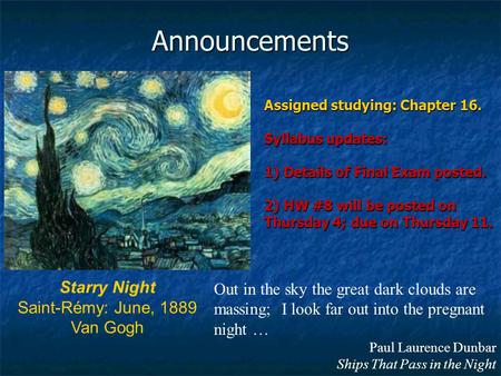 Announcements Starry Night Saint-Rémy: June, 1889 Van Gogh Out in the sky the great dark clouds are massing; I look far out into the pregnant night … Paul.