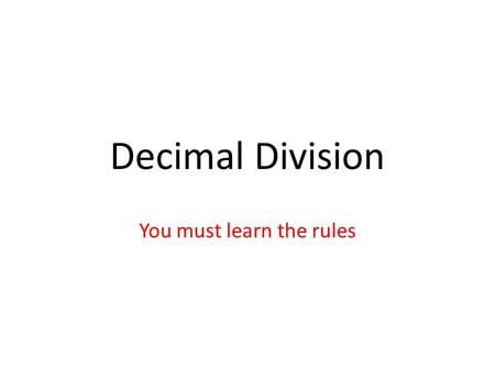 Decimal Division You must learn the rules. Dividing a decimal by a whole number 1.2 ÷ 2 Divisor = 2 Dividend = 1.2 Step 1: move the decimal in the dividend.