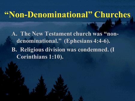 A. The New Testament church was “non- denominational.” (Ephesians 4:4-6). B. Religious division was condemned. (I Corinthians 1:10). A. The New Testament.