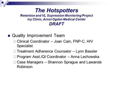 The Hotspotters Retention and VL Supression Monitoring Project Ivy Clinic, Arnot Ogden Medical Center DRAFT Quality Improvement Team  Clinical Coordinator.