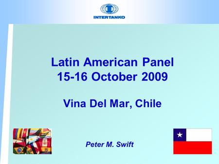 Latin American Panel 15-16 October 2009 Vina Del Mar, Chile Peter M. Swift.