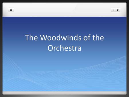 The Woodwinds of the Orchestra. The Flutes Flutes are some of the oldest instruments, dating back to the very beginning of human music Over the centuries,