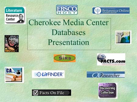 Cherokee Media Center Databases Presentation. What Are the Media Center Research Databases? I. The Media Center’s 18+ Online subscriptions. II. Credible,