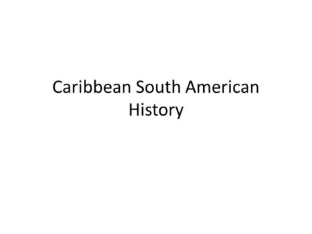Caribbean South American History. After conquering the Aztec empire in Mexico, the Spanish arrived in South America and settled the on the Columbian coast.