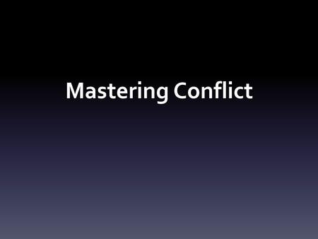 Mastering Conflict. CONFLICT CONFLICT.