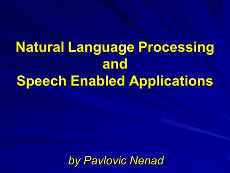 Natural Language Processing and Speech Enabled Applications by Pavlovic Nenad.