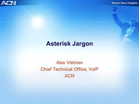 Asterisk Jargon Alex Vishnev Chief Technical Office, VoIP ACN.