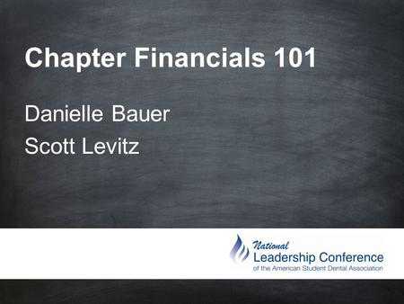 Chapter Financials 101 Danielle Bauer Scott Levitz.