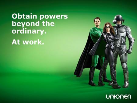 Obtain powers beyond the ordinary. At work.. This is Unionen! We are members of TCO We organise all private officials We have more than 570 000 members.