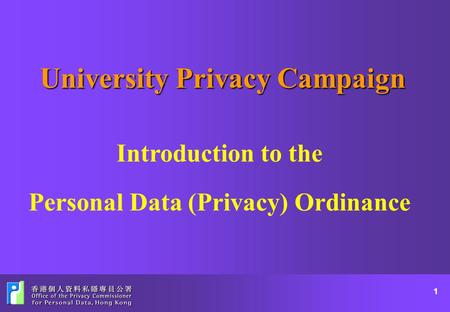 1 University Privacy Campaign Introduction to the Personal Data (Privacy) Ordinance.