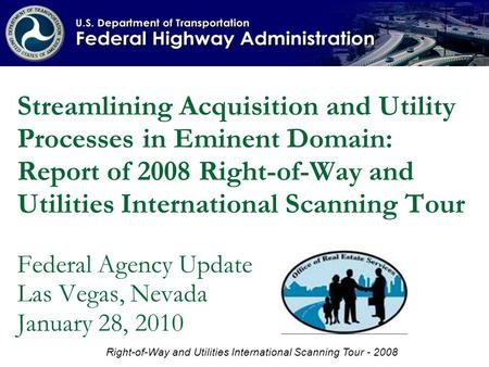 Streamlining Acquisition and Utility Processes in Eminent Domain: Report of 2008 Right-of-Way and Utilities International Scanning Tour Federal Agency.